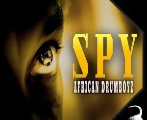 African Drumboyz, Spy, mp3, download, datafilehost, fakaza, Afro House, Afro House 2018, Afro House Mix, Afro House Music, House Music