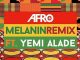 Afro B, Melanin Remix, Yemi Alade, mp3, download, datafilehost, fakaza, Afro House, Afro House 2018, Afro House Mix, Afro House Music, Afro Tech, House Music