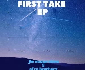 Afro Brotherz, DJ Jim MasterShine, First Take, download ,zip, zippyshare, fakaza, EP, datafilehost, album, Afro House, Afro House 2018, Afro House Mix, Afro House Music, House Music