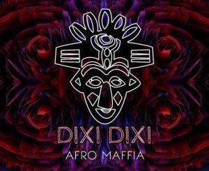 Afro Maffia, Dixi Dixi, mp3, download, datafilehost, fakaza, Afro House, Afro House 2018, Afro House Mix, Afro House Music, Afro Tech, House Music