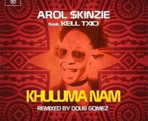 Arol $kinzie, Khuluma Nam (Doug Gomez Remix), Kell Txio, mp3, download, datafilehost, fakaza, Afro House, Afro House 2018, Afro House Mix, Afro House Music, Afro Tech, House Music