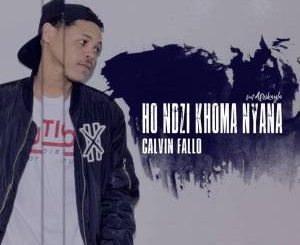 Calvin Fallo, Ho Ndzi Khoma Nyana, Afrikayla, mp3, download, datafilehost, fakaza, Afro House, Afro House 2018, Afro House Mix, Afro House Music, Afro Tech, House Music, Amapiano
