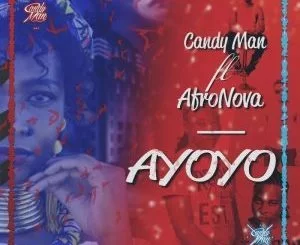Candy Man, Ayoyo, Afronova, mp3, download, datafilehost, fakaza, Afro House, Afro House 2018, Afro House Mix, Afro House Music, Afro Tech, House Music
