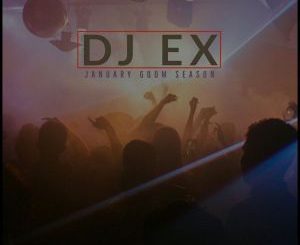 DJ Ex, January Gqom Season, mp3, download, datafilehost, fakaza, Gqom Beats, Gqom Songs, Gqom Music, Gqom Mix, House Music