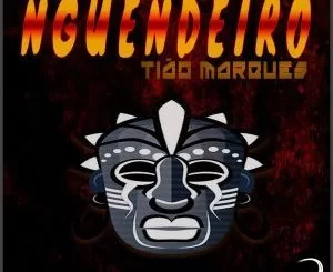 DJ Tiao Marques, Nguendeiro, mp3, download, datafilehost, fakaza, Afro House, Afro House 2018, Afro House Mix, Afro House Music, Afro Tech, House Music
