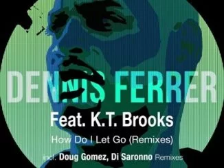 Dennis Ferrer, How Do I Let Go (Doug Gomez Merecumbe Afro Dub), K.T. Brooks, Doug Gomez, mp3, download, datafilehost, fakaza, Afro House, Afro House 2018, Afro House Mix, Afro House Music, Afro Tech, House Music