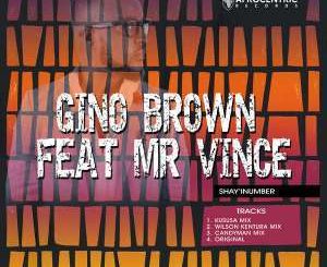 Gino Brown, Mr Vince, Shay’iNumber (Remixes), download ,zip, zippyshare, fakaza, EP, datafilehost, album, Afro House, Afro House 2018, Afro House Mix, Afro House Music, Afro Tech, House Music