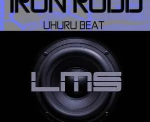 Iron Rodd, Uhuru Beat (Afro Drum Hit), mp3, download, datafilehost, fakaza, Afro House, Afro House 2018, Afro House Mix, Afro House Music, Afro Tech, House Music