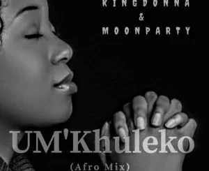 King Dona, Moon Party, UMkhuleko (Afro), mp3, download, datafilehost, fakaza, Afro House, Afro House 2018, Afro House Mix, Afro House Music, Afro Tech, House Music
