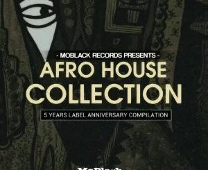 Moblack Records, Afro House Collection (5 Years Label Anniversary Collection), Afro House Collection, download ,zip, zippyshare, fakaza, EP, datafilehost, album, Afro House, Afro House 2018, Afro House Mix, Afro House Music, House Music