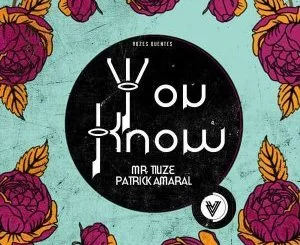 Mr. Tiuze, You Know (Original Mix), Patrick Amaral, mp3, download, datafilehost, fakaza, Afro House, Afro House 2018, Afro House Mix, Afro House Music, House Music