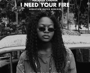 Natasha Chansa, I Need Your Fire (Sebastien Dutch Remix), Sebastien, mp3, download, datafilehost, fakaza, Afro House, Afro House 2018, Afro House Mix, Afro House Music, Afro Tech, House Music
