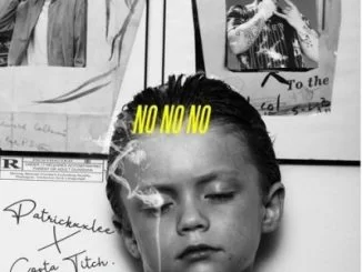 PatricKxxLee, No No No, Costa Titch, mp3, download, datafilehost, fakaza, Hiphop, Hip hop music, Hip Hop Songs, Hip Hop Mix, Hip Hop, Rap, Rap Music