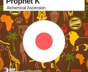 Prophet K, Alchemical Ascension (Main Afro Voltage), mp3, download, datafilehost, fakaza, Afro House, Afro House 2018, Afro House Mix, Afro House Music, Afro Tech, House Music