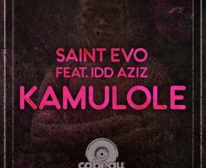 Saint Evo, Kamulole (Original Mix), Idd Aziz, mp3, download, datafilehost, fakaza, Afro House, Afro House 2018, Afro House Mix, Afro House Music, Afro Tech, House Music
