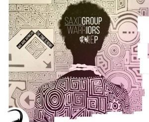 SaxoGroup, Warriors, download ,zip, zippyshare, fakaza, EP, datafilehost, album, Afro House, Afro House 2018, Afro House Mix, Afro House Music, House Music