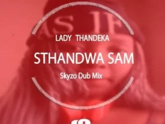 Sthandwa Sam, Kanakana, Lyrical, Lady Tee`, mp3, download, datafilehost, fakaza, Afro House, Afro House 2018, Afro House Mix, Afro House Music, Afro Tech, House Music
