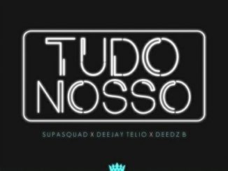 Supa Squad, Tudo Nosso (2019), Deejay Telio, Deedz B, mp3, download, datafilehost, fakaza, Afro House, Afro House 2018, Afro House Mix, Afro House Music, Afro Tech, House Music