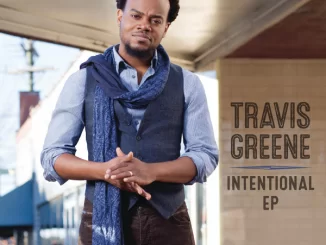 Travis Greene, Intentional, download ,zip, zippyshare, fakaza, EP, datafilehost, album, Gospel Songs, Gospel, Gospel Music, Christian Music, Christian Songs