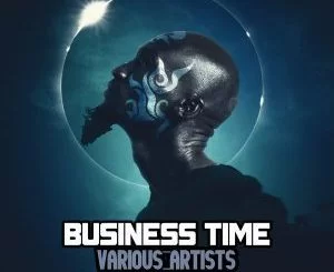 VA, Business Time, download ,zip, zippyshare, fakaza, EP, datafilehost, album, Afro House, Afro House 2018, Afro House Mix, Afro House Music, House Music