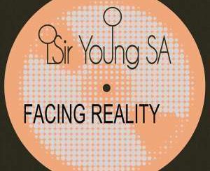 Sir Young SA, Facing Reality, download ,zip, zippyshare, fakaza, EP, datafilehost, album, Afro House, Afro House 2019, Afro House Mix, Afro House Music, Afro Tech, House Music