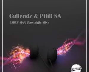 Callendz, PHill SA, Early Man (Nostalgic Mix), mp3, download, datafilehost, fakaza, Deep House Mix, Deep House, Deep House Music, Deep Tech, Afro Deep Tech, House Music