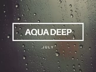 Aqua Deep, July (Original Mix), mp3, download, datafilehost, fakaza, Afro House, Afro House 2019, Afro House Mix, Afro House Music, Afro Tech, House Music