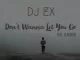 DJ EX, Don’t Wanna Let You Go, Blaqbone, mp3, download, datafilehost, fakaza, Afro House, Afro House 2019, Afro House Mix, Afro House Music, Afro Tech, House Music
