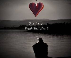 Dafro, Break That Heart (Original Mix), mp3, download, datafilehost, fakaza, Afro House, Afro House 2019, Afro House Mix, Afro House Music, Afro Tech, House Music