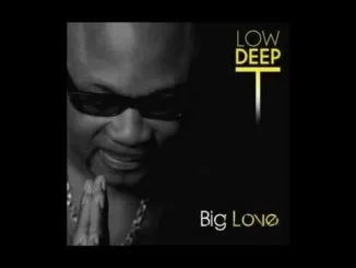 Deep Low T, Big Love, mp3, download, datafilehost, fakaza, Deep House Mix, Deep House, Deep House Music, Deep Tech, Afro Deep Tech, House Music
