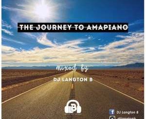 Dj Langton B, The Journey To Amapiano, mp3, download, datafilehost, fakaza, Afro House, Afro House 2019, Afro House Mix, Afro House Music, Afro Tech, House Music, Amapiano, Amapiano Songs, Amapiano Music