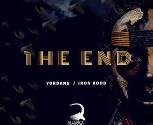 Dj Yordane, Iron Rodd ,The End, mp3, download, datafilehost, fakaza, Afro House, Afro House 2019, Afro House Mix, Afro House Music, Afro Tech, House Music