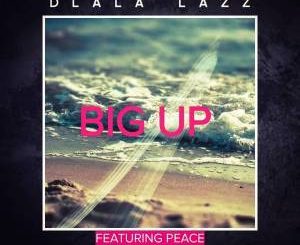 Dlala Lazz, Big Up, Peace, mp3, download, datafilehost, fakaza, Afro House, Afro House 2019, Afro House Mix, Afro House Music, Afro Tech, House Music