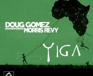 Doug Gomez, Morris Revy, Yiga (Main Mix), mp3, download, datafilehost, fakaza, Afro House, Afro House 2019, Afro House Mix, Afro House Music, Afro Tech, House Music