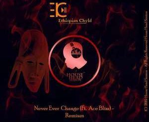 Ethiopian Chyld, Never Ever Change (Original Mix), mp3, download, datafilehost, fakaza, Afro House, Afro House 2019, Afro House Mix, Afro House Music, Afro Tech, House Music