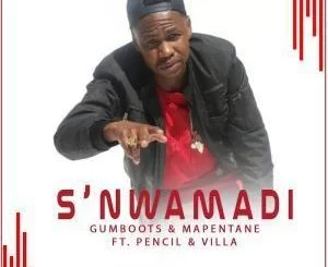 GumBoots, S’nwamadi, Pencil, Villa, Mapentane, mp3, download, datafilehost, fakaza, Afro House, Afro House 2019, Afro House Mix, Afro House Music, Afro Tech, House Music