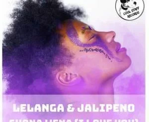 LELANGA, Jalipeno, Shona Wena (I Love You Soul Deep Mix), mp3, download, datafilehost, fakaza, Afro House, Afro House 2019, Afro House Mix, Afro House Music, Afro Tech, House Music