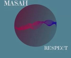 Masah, Respect, download ,zip, zippyshare, fakaza, EP, Album, House, House 2019, House Mix, House Music, Afro Tech
