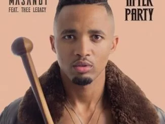 Masandi, After Party, Thee Legacy, mp3, download, datafilehost, fakaza, Afro House, Afro House 2019, Afro House Mix, Afro House Music, Afro Tech, House Music