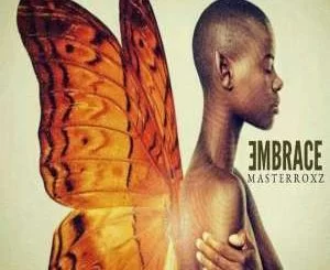 Masterroxz, Embrace, download ,zip, zippyshare, fakaza, EP, datafilehost, album, Afro House, Afro House 2019, Afro House Mix, Afro House Music, Afro Tech, House Music