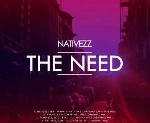 Nativezz, The Need, download ,zip, zippyshare, fakaza, EP, datafilehost, album, Afro House, Afro House 2019, Afro House Mix, Afro House Music, Afro Tech, House Music