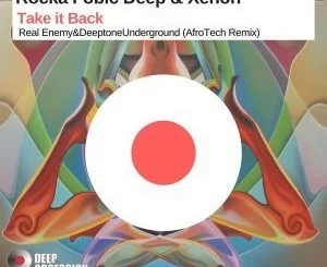 Rocka Fobic Deep, Xenon, Take it Back (Real Enemy & Deeptone Underground AfroTech Remix), mp3, download, datafilehost, fakaza, Afro House, Afro House 2019, Afro House Mix, Afro House Music, Afro Tech, House Music