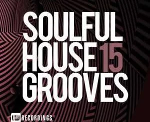 VA, Soulful House Grooves Vol. 15, Soulful House Grooves, download ,zip, zippyshare, fakaza, EP, datafilehost, album, Soulful House Mix, Soulful House, Soulful House Music, House Music,