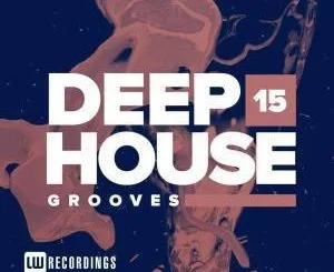 VA, Deep House Grooves, Vol. 15, download ,zip, zippyshare, fakaza, EP, datafilehost, album, Deep House Mix, Deep House, Deep House Music, Deep Tech, Afro Deep Tech, House Music