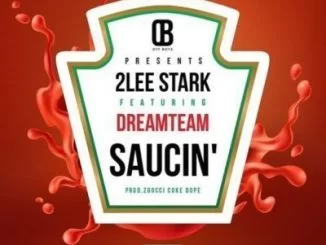 2Lee Stark, Saucin’, DreamTeam, mp3, download, datafilehost, fakaza, Hiphop, Hip hop music, Hip Hop Songs, Hip Hop Mix, Hip Hop, Rap, Rap Music