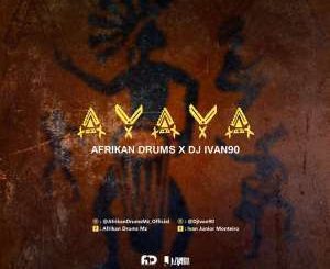 Afrikan Drums, Ivan 90 , AYAYA (Original Mix), mp3, download, datafilehost, fakaza, Afro House, Afro House 2019, Afro House Mix, Afro House Music, Afro Tech, House Music