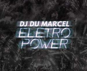 DJ Dú Marcel, Eletro Power, download ,zip, zippyshare, fakaza, EP, datafilehost, album, Deep House Mix, Deep House, Deep House Music, Deep Tech, Afro Deep Tech, House Music