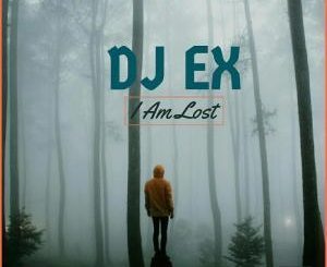DJ Ex, I Am Lost, mp3, download, datafilehost, fakaza, Afro House, Afro House 2019, Afro House Mix, Afro House Music, Afro Tech, House Music