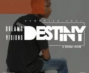 Demented Soul, Dreams, Visions & Destiny [12th Birthday Edition], mp3, download, datafilehost, fakaza, Afro House, Afro House 2019, Afro House Mix, Afro House Music, Afro Tech, House Music