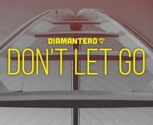 Diamantero, Kaysha, Don’t Let Go, mp3, download, datafilehost, fakaza, Afro House, Afro House 2019, Afro House Mix, Afro House Music, Afro Tech, House Music